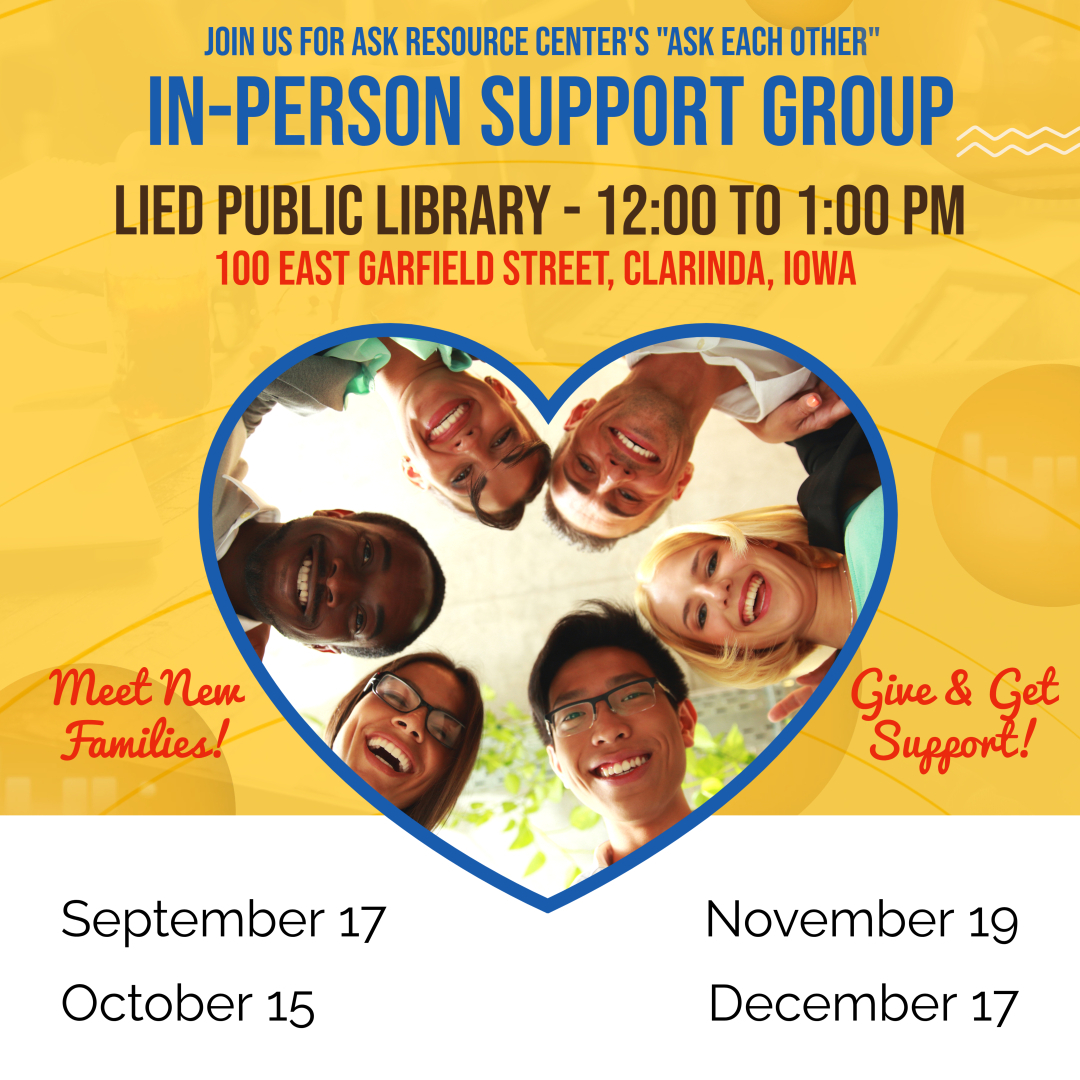 Flyer for ASK Resource Center’s “Ask Each Other” In-Person Support Group. Event details: Lied Public Library, 100 East Garfield Street, Clarinda, Iowa, from 12:00 to 1:00 PM. Dates: September 17, October 15, November 19, December 17. The design features a diverse group of smiling people inside a heart-shaped frame with the phrases “Meet New Families!” and “Give & Get Support!”