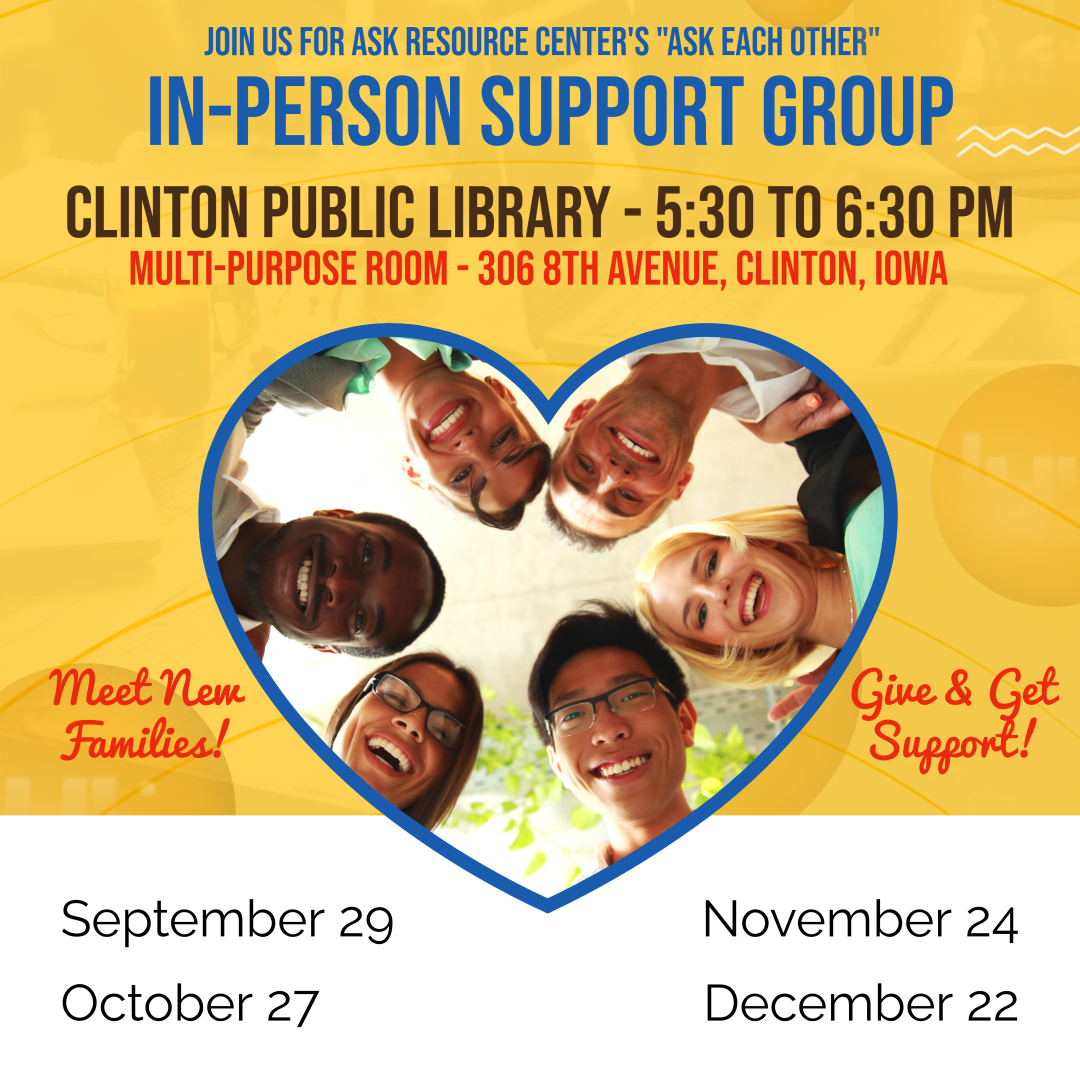 Flyer for ASK Resource Center’s “Ask Each Other” In-Person Support Group. Event details: Clinton Public Library, Multi-Purpose Room, 306 8th Avenue, Clinton, Iowa, from 5:30 to 6:30 PM. Dates: September 29, October 27, November 24, December 22. The design features a group of diverse smiling people framed inside a heart shape with the phrases “Meet New Families!” and “Give & Get Support!”