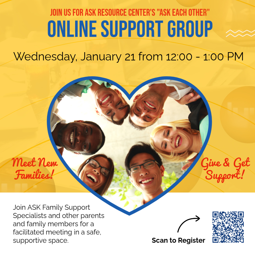 Flyer for ASK Resource Center’s ASK Each Other Online Support Group. The group meets Wednesday, January 21 from 12:00–1:00 p.m. The flyer invites families to connect with ASK Family Support Specialists and other parents in a supportive online meeting and includes a QR code to register.
